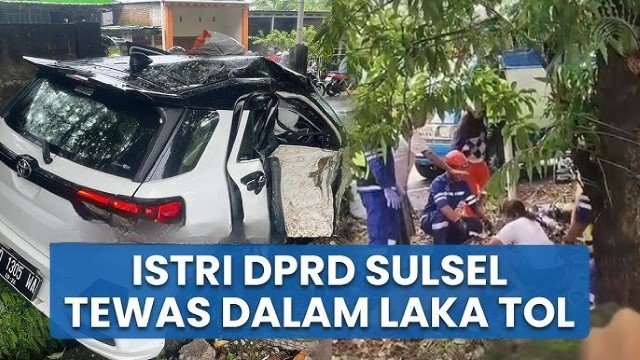Tragis! Istri Anggota DPRD Sulsel Tewas Usai Kecelakaan Maut di Tol Makassar, Begini Kondisinya
